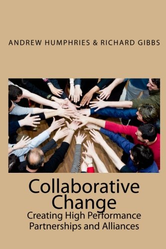 Stock image for Collaborative Change: Creating High Performance Partnerships and Alliances for sale by ThriftBooks-Atlanta