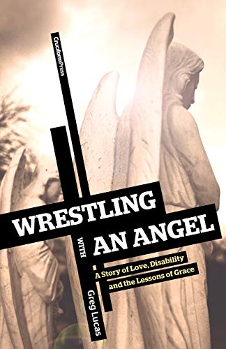 Stock image for Wrestling with an Angel: A Story of Love, Disability and the Lessons of Grace for sale by Lakeside Books