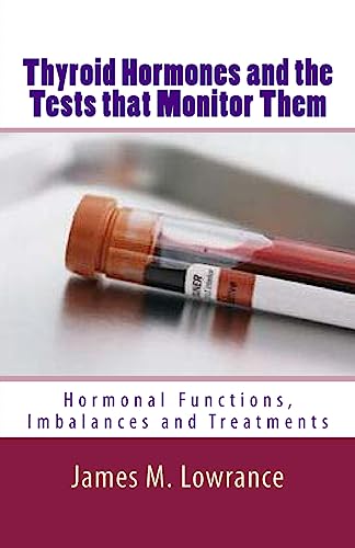 9781453820834: Thyroid Hormones and the Tests that Monitor Them: Hormonal Functions, Imbalances and Treatments: Volume 1