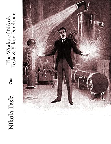 9781453821428: The Works of Nikola Tesla & Yakov Perelman