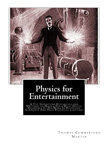 9781453823057: Physics for Entertainment: & The Inventions Researches and Writings of Nikola Tesla With Special Reference To His Work In Polyphase Currents And High Potential Lighting