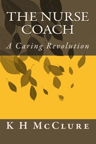 9781453823606: The Nurse Coach: A Caring Revolution