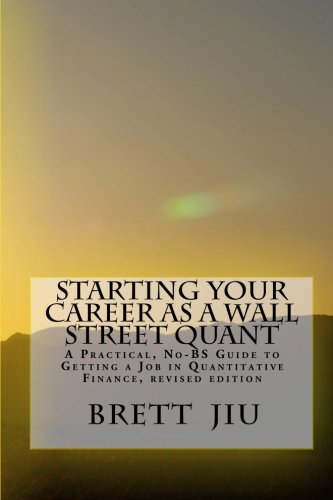 Imagen de archivo de Starting Your Career as a Wall Street Quant: A Practical, No-BS Guide to Getting a Job in Quantitative Finance a la venta por Goodwill of Colorado