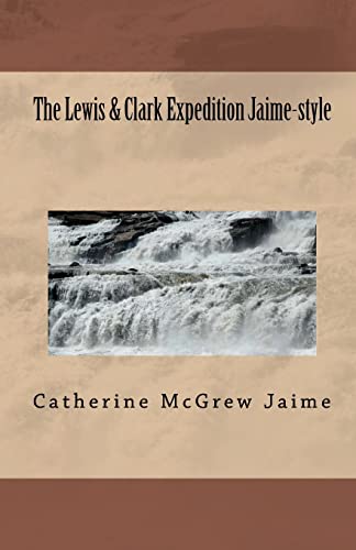 Imagen de archivo de The Lewis & Clark Expedition Jaime-style: "The Ultimate Field Trip" a la venta por THE SAINT BOOKSTORE