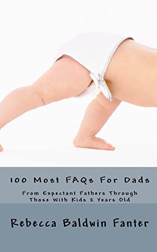 Beispielbild fr 100 Most FAQs For Dads: From Expectant Fathers Through Dads With Kids 2 Years Old zum Verkauf von THE SAINT BOOKSTORE
