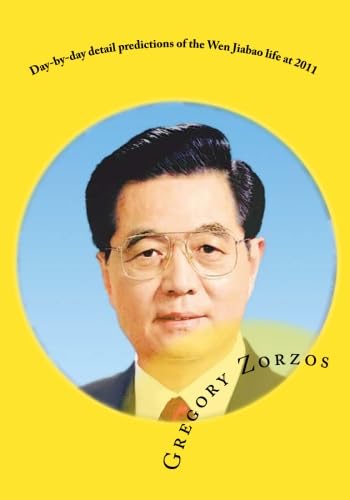 Day-by-day detail predictions of the Wen Jiabao life at 2011: Under ancient Greek Philosophic view (9781453831571) by Zorzos, Gregory