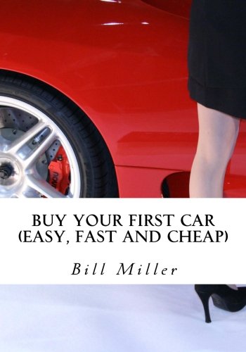 Buy Your First Car (Easy, Fast and Cheap): Best Used Car Guide (9781453831908) by Miller, Bill