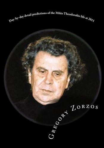 Day-by-day detail predictions of the Mikis Theodorakis life at 2011: Under ancient Greek Philosophic view (9781453831991) by Zorzos, Gregory