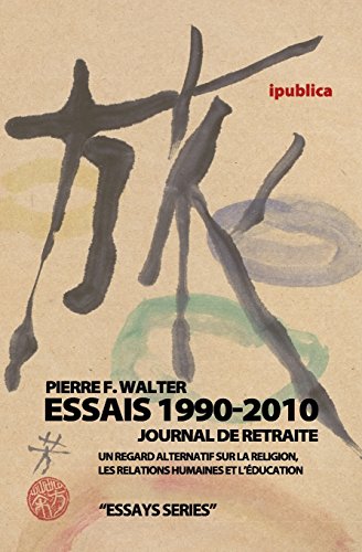 Essais 1990-2010 / Journal de retraite - Dr Pierre F Walter