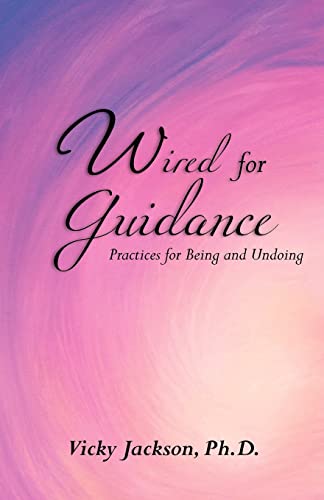 9781453838013: Wired for Guidance: Practices for Being and Undoing
