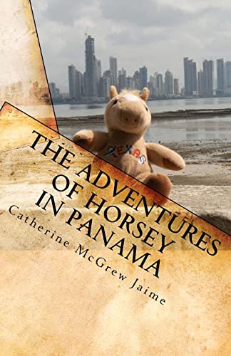 Stock image for The Adventures of Horsey in Panama: Book 1 in the Horsey and Friends Series for sale by Lucky's Textbooks