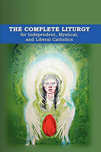 9781453839256: The Complete Liturgy for Independent, Mystical, and Liberal Catholics