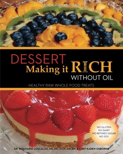 Imagen de archivo de Dessert Making it Rich Without Oil: Healthy Raw Whole Foods Treats a la venta por ThriftBooks-Dallas
