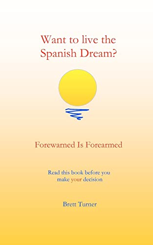 Stock image for Want to live the Spanish dream?: Forewarned is forearmed for sale by THE SAINT BOOKSTORE