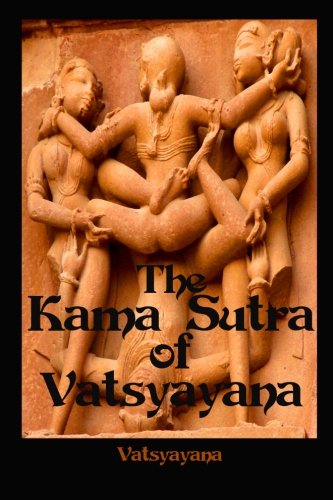 The Kama Sutra of Vatsyayana: Widely considered to be the standard work on love (Timeless Classic Books) (9781453840788) by Vatsyayana; Books, Timeless Classic