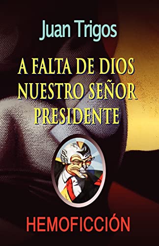 A falta de Dios nuestro seÃ±or presidente (Spanish Edition) (9781453843819) by Trigos, Juan