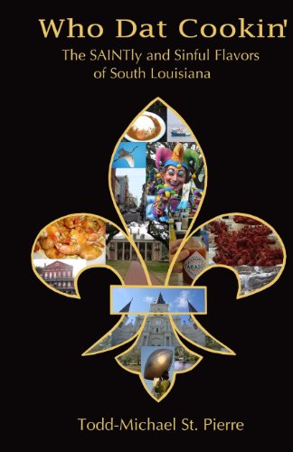 9781453845561: Who Dat Cookin': The SAINTly and Sinful Flavors of South Louisiana