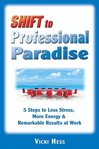 Beispielbild fr SHIFT to Professional Paradise: 5 Steps to Less Stress, More Energy & Remarkable Results at Work zum Verkauf von Wonder Book