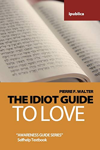 9781453851210: The Idiot Guide to Love: Awareness Guide / Selfhelp Textbook