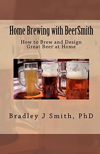 Imagen de archivo de Home Brewing with BeerSmith: How to Brew and Design Great Beer at Home: Volume 1 a la venta por WorldofBooks