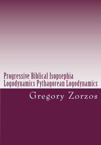 Beispielbild fr Progressive Biblical Isopsephia Logodynamics Pythagorean Logodynamics: Ancient Greek philosophy zum Verkauf von Revaluation Books