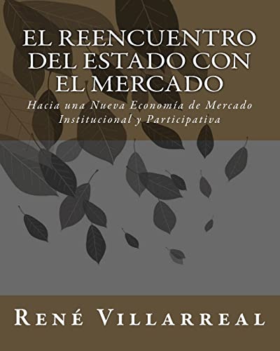 9781453856420: El Reencuentro del Estado con El Mercado: Hacia una Nueva Economa de Mercado Institucional y Participativa (Spanish Edition)