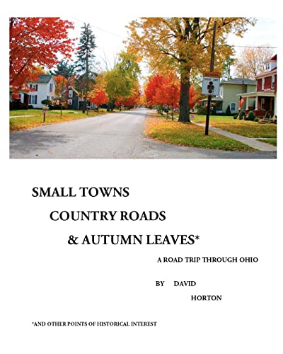 Small Towns, Country Roads, & Autumn Leaves: and Other Points of Historical Interest (Paperback) - David Horton