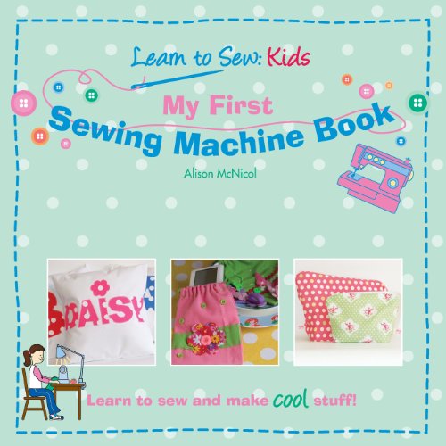 Stock image for My First Sewing Machine Book: Learn To Sew: Kids for sale by HPB-Emerald
