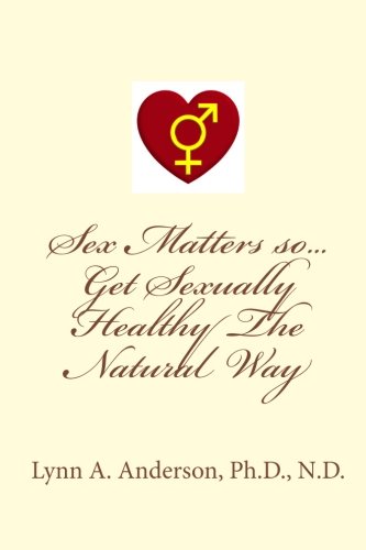 9781453859964: Sex Matters so...Get Sexually Healthy The Natural Way