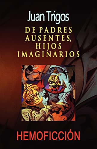 De padres ausentes, hijos imaginarios (Spanish Edition) (9781453862933) by Trigos, Juan