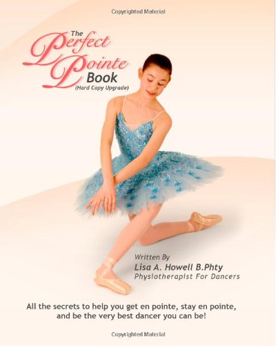 9781453863176: The Perfect Pointe Book (Hard Copy Upgrade): All you need to get on pointe, stay on pointe and be the very best dancer you can be!