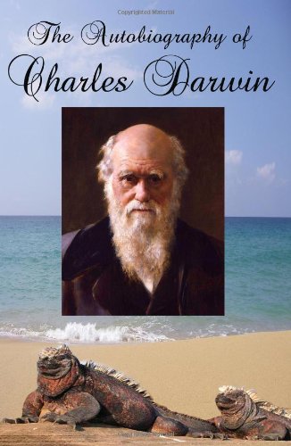 The Autobiography of Charles Darwin: Edited by His Son Francis Darwin (Timeless Classic Books) (9781453863503) by Darwin, Charles; Books, Timeless Classic