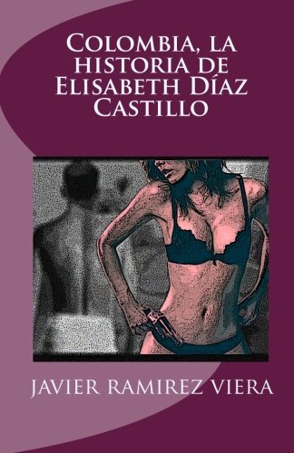 Beispielbild fr Colombia, la historia de Elisabeth Daz Castillo (Spanish Edition) zum Verkauf von Revaluation Books
