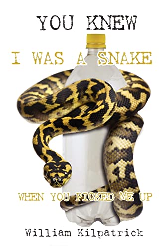 You Knew I Was a Snake When You Picked Me Up (9781453864647) by Kilpatrick, William