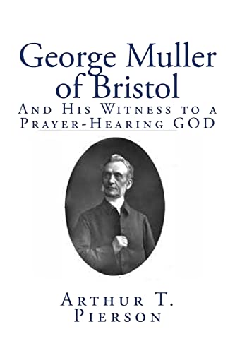 George Muller of Bristol: And His Witness to a Prayer-Hearing GOD (9781453870129) by Pierson, Arthur T.