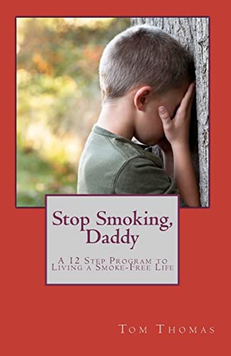 Stop Smoking, Daddy: A 12 Step Program to Living a Smoke-Free Life - Tom Thomas