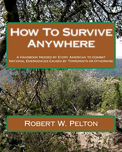 9781453872840: How to Survive Anywhere: A Handbook Needed by Every American to Combat National Emergencies Caused by Terrorists or Otherwise