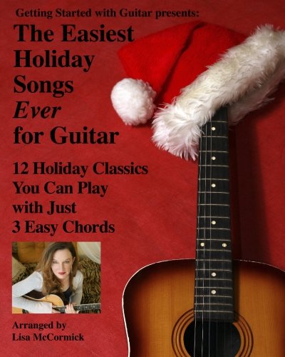 Stock image for The Easiest Holiday Songs Ever for Guitar : 12 Holiday Classics You Can Play with Just 3 Easy Chords for sale by Better World Books