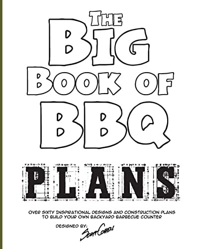 The Big Book of BBQ Plans: Over 60 Inspirational Designs and Construction Plans to Build Your Own Backyard Barbecue Counter! (9781453877999) by Cohen, Scott