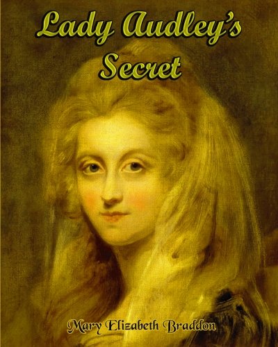Beispielbild fr Lady Audley's Secret: A Classic Sensation Novel For the Ages (Timeless Classic Books) zum Verkauf von Revaluation Books