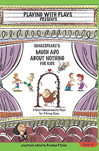 Stock image for Shakespeare's Much Ado About Nothing for Kids: 3 Short Melodramatic Plays for 3 Group Sizes (Playing With Plays) for sale by HPB-Diamond