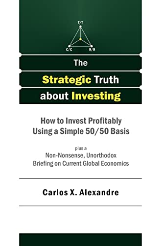 The Strategic Truth about Investing: How to Invest Profitably Using a Simple 50/50 Basis (Paperback) - Carlos X Alexandre