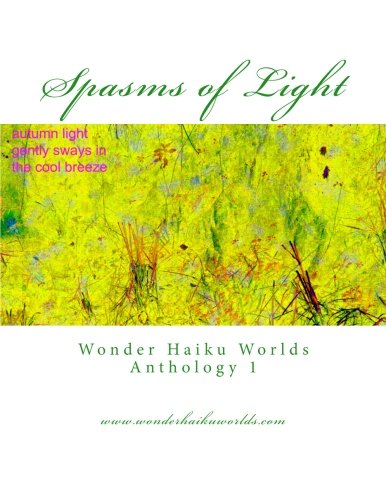 Stock image for Spasms of Light: Wonder Haiku Worlds Anthology 1 for sale by Revaluation Books