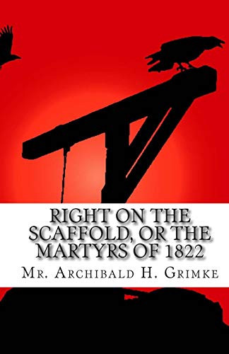 Imagen de archivo de Right on the Scaffold, or the Martyrs of 1822 a la venta por THE SAINT BOOKSTORE