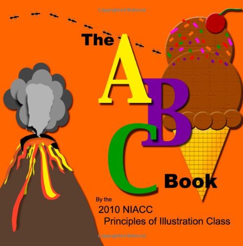 Imagen de archivo de The ABC Book: The ABCs according to the 2010 NIACC Illustration Class (Volume 1) a la venta por Revaluation Books