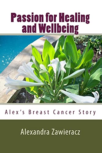Beispielbild fr Passion for Healing and Wellbeing: Alex's Breast Cancer Story zum Verkauf von HPB-Emerald