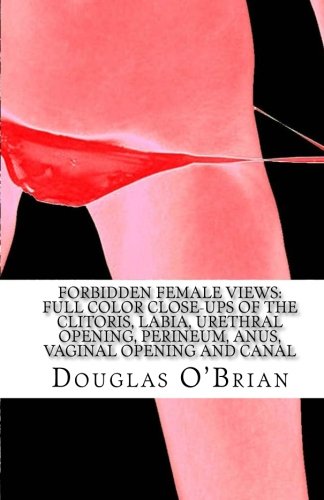 9781453889749: Forbidden Female Views: Full Color Close-Ups of the Clitoris, Labia, Urethral Opening, Perineum, Anus, Vaginal Opening and Canal