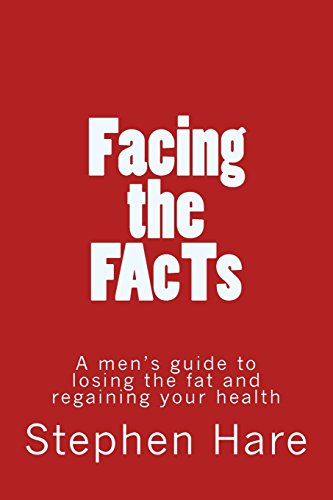 Beispielbild fr Facing the Facts: A Men's Guide to Losing the Fat and Regaining Your Health zum Verkauf von Revaluation Books