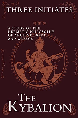 The Kybalion: A Study of the Hermetic Philosophy of Ancient Egypt and Greece - Three Initiates