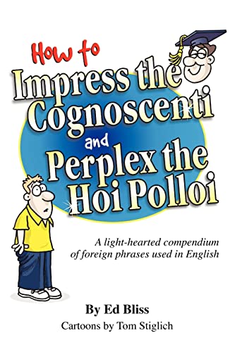 9781453894118: How to Impress the Cognoscenti and Perplex the Hoi Polloi: A guide to the meaning and pronunciation of foreign phrases used in English